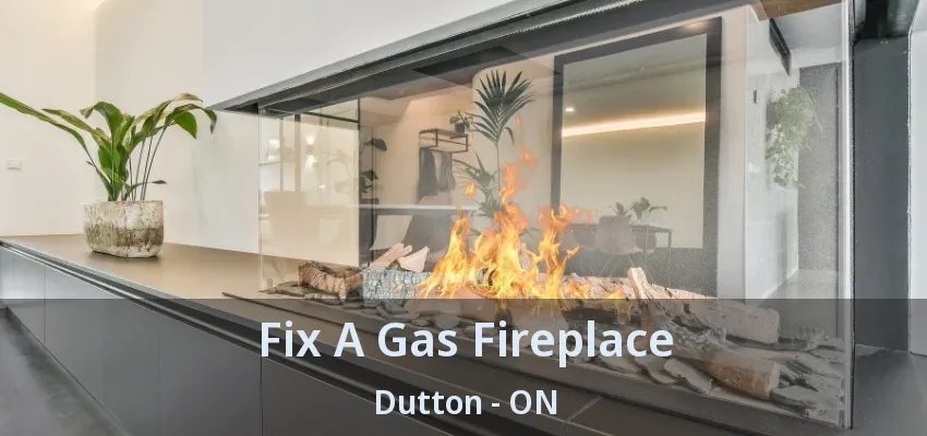 Fix A Gas Fireplace Dutton - ON