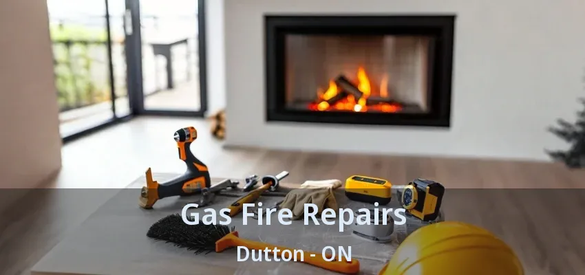 Gas Fire Repairs Dutton - ON