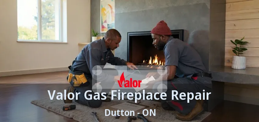 Valor Gas Fireplace Repair Dutton - ON Valor Gas Fireplace Repair Dutton - ON
