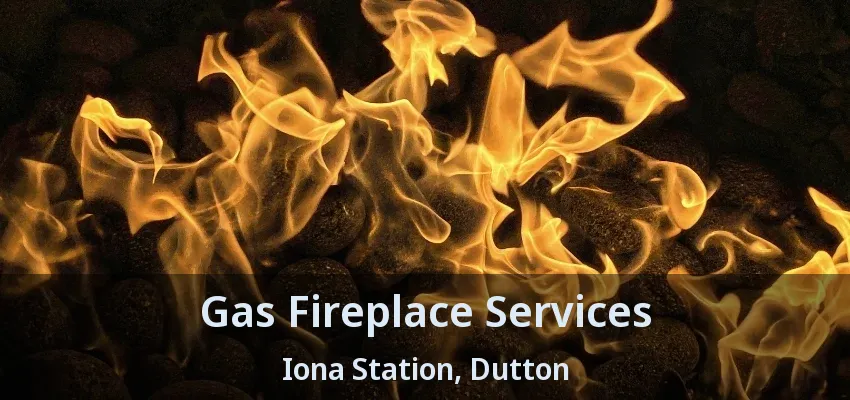 Gas Fireplace Services Iona Station, Dutton - ON