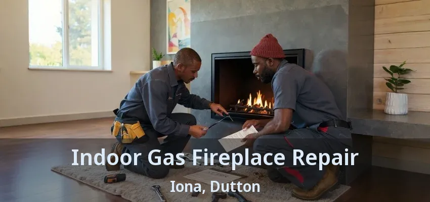 Indoor Gas Fireplace Repair Iona, Dutton - ON