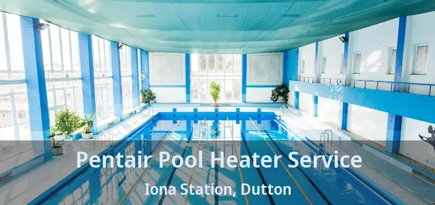 Pentair Pool Heater Service Iona Station, Dutton - ON Pentair Pool Heater Service Iona Station, Dutton - ON
