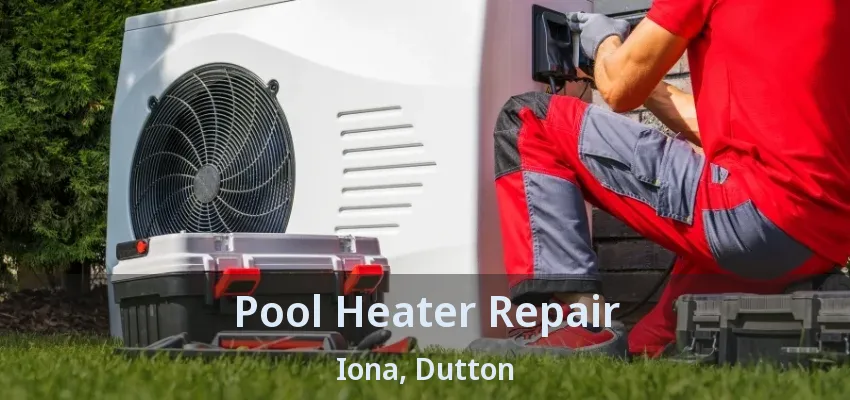 Pool Heater Repair Iona, Dutton - ON