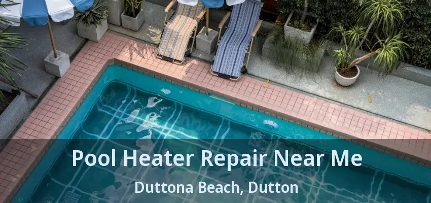 Pool Heater Repair Near Me Duttona Beach, Dutton - ON Pool Heater Repair Near Me Duttona Beach, Dutton - ON