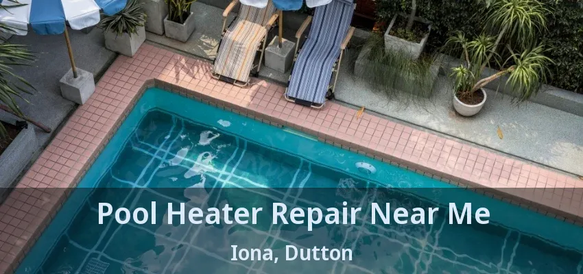 Pool Heater Repair Near Me Iona, Dutton - ON