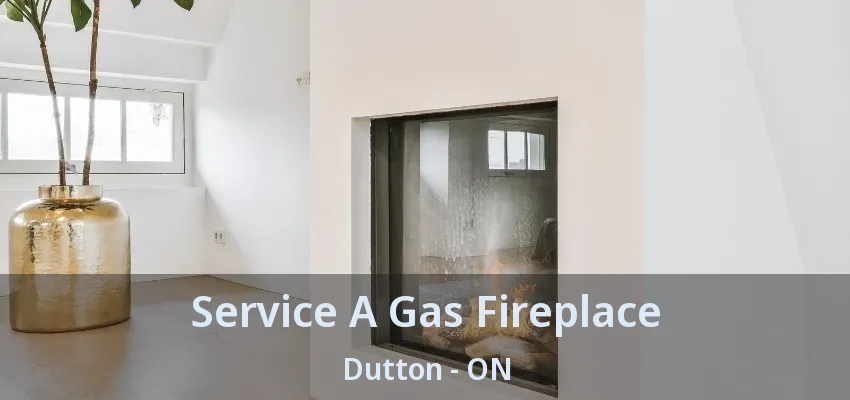 Service A Gas Fireplace Dutton - ON