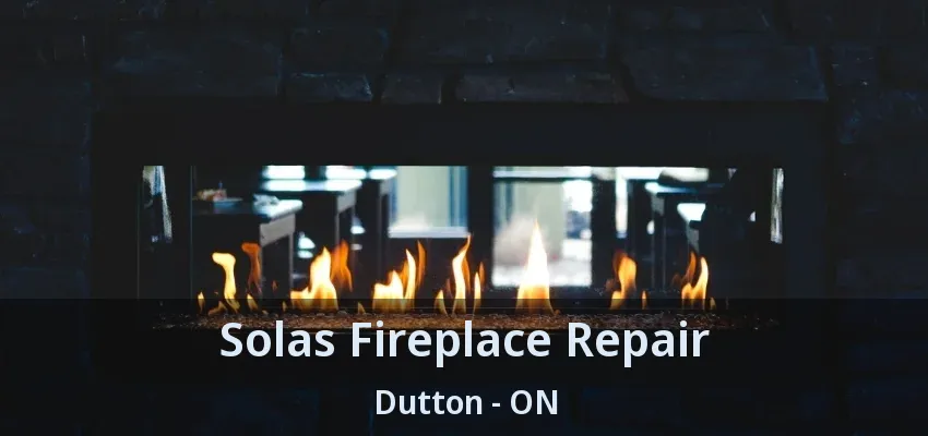 Solas Fireplace Repair Dutton - ON Solas Fireplace Repair Dutton - ON