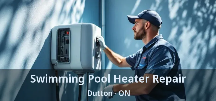 Swimming Pool Heater Repair Dutton - ON