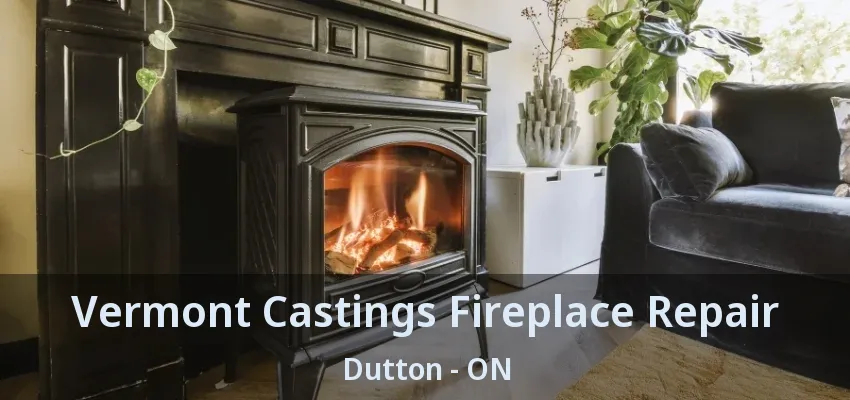 Vermont Castings Fireplace Repair Dutton - ON